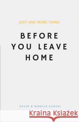 Just One More Thing: Before You Leave Home David Gudgel Bernice Gudgel 9781484820582 Createspace