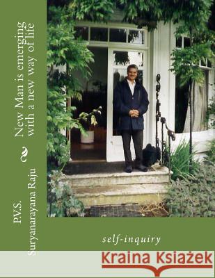 New Man is emerging with a new way of life: self-inquiry Raju Raju, P. V. S. Suryanarayana 9781484822098 Createspace