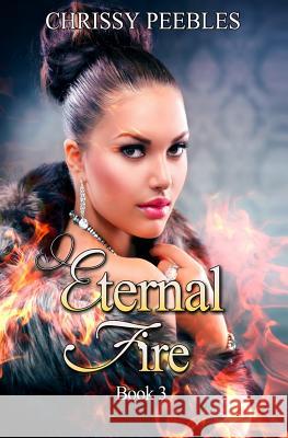 Eternal Fire Chrissy Peebles 9781484823767 Createspace