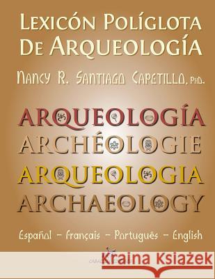 Lexicon Poliglota de Arqueologia: Español / Francais / Portugues / English Santiago Capetillo, Nancy 9781484824566