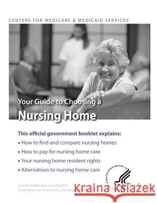 Your Guide to Choosing A Nursing Home Medicaid Services, Centers For Medicare 9781484827369 Createspace