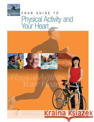 Your Guide to Physical Activity and Your Heart U. S. Department of Heal Huma 9781484827406 Createspace