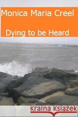 Dying to Be Heard Monica Maria Creel 9781484828977