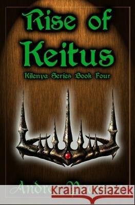 Rise of Keitus (Kilenya Series, 4) Andrea Pearson 9781484829240