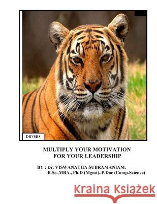 Multiply Your Motivation For Your Leadership: Formatted Methods for Individual and Social motivation Subramaniam, Viswanatha 9781484830895