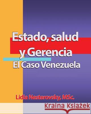 Estado, Salud y Gerencia: El Caso Venezuela Nesterovsky M. Sc, Lidia 9781484831816 Createspace