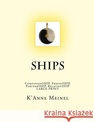 Ships: CompanionSHIP, FriendSHIP, PartnerSHIP, RelationSHIP Meinel, K'Anne 9781484834527 Createspace