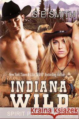 Indiana Wild: Spirit Pass Book 1 S. E. Smith 9781484834619 Createspace