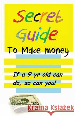 Secret Guide to make money Medina, William 9781484836200 Createspace