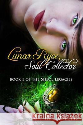 Lunar Ryce, Soul Collector: Book 1 of the Sheol Legacies M. J. Rutter Amygdaladesign Net 9781484838761 Createspace