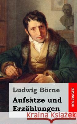 Aufsätze und Erzählungen Borne, Ludwig 9781484839379 Createspace