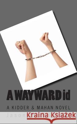 A WAYWARD id: A Kidder & Mahan novel Glover, Jason Paul 9781484839690