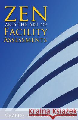 Zen and the Art of Facility Assessments Charles Joseph McClai 9781484841471 Createspace