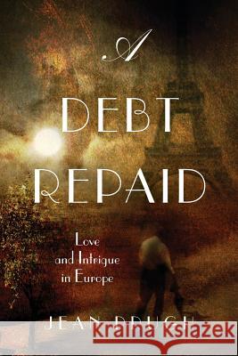 A Debt Repaid: Love and intrigue in Europe Prugh, Jean 9781484841778