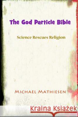 The God Particle Bible Michael Mathiesen 9781484842379 Createspace