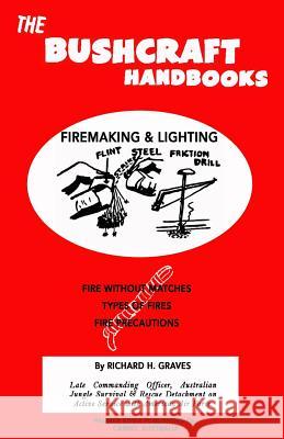 The Bushcraft Handbooks - Firemaking & Lighting Richard H. Graves 9781484842461