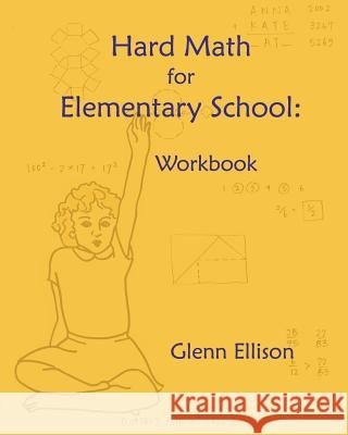 Hard Math for Elementary School: Workbook Glenn Ellison 9781484843017 Createspace