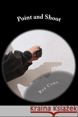 Point and Shoot Rae a. Cuda 9781484844335