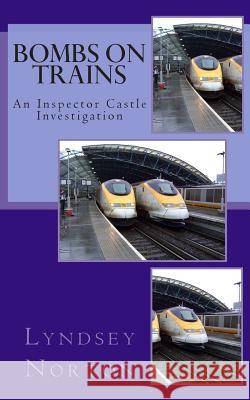 Bombs on Trains: An Inspector Castle Investigation Lyndsey Norton 9781484845035 Createspace