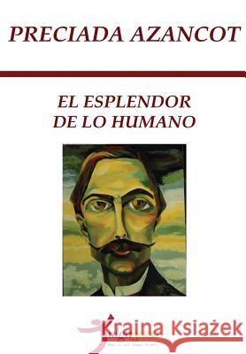 El Esplendor de Lo Humano Preciada Azancot Tulga3000 Editores Antonio Galvez 9781484845264 