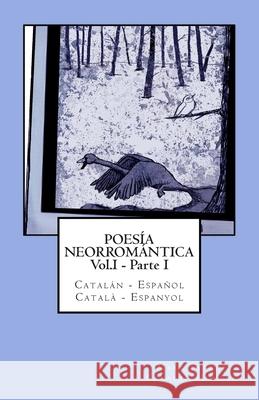 Poesía Neorromántica Vol.I - Parte I. Catalán - Español / Català - Espanyol: Catalan Hunter Tarrús, Marc 9781484845356 Createspace
