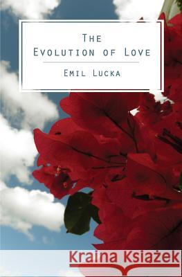 The Evolution of Love Emil Lucka 9781484847626 Createspace