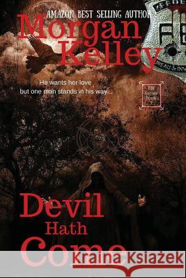 Devil Hath Come: An FBI/Romance Thriller book 7 Kelley, Morgan 9781484847916