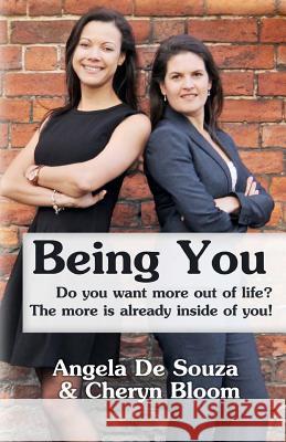 Being You: Do You Want More out of Life? the More is Already Inside of You! Angela De Souza, Cheryn Bloom 9781484848869