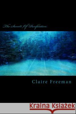 The Sword Of Purification Freeman, Claire Olyvia 9781484848913