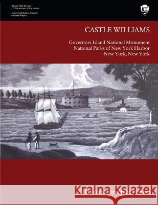 Castle Williams Historic Structure Report Barbara A. Yocum U. Sdepartment Of Nationa 9781484849927 Createspace
