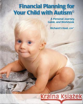 Financial Planning for Your Child with Autism: A Personal Journey, Guide, and Workbook Richard S. Hoel 9781484850480 Createspace
