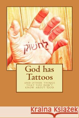 God Has Tattoos: and other things you never heard about God DiYanni, David 9781484850534 Createspace