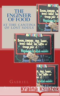 The Engineer of Food at The Cantina Of Lost Souls Gil, Gabriel Augusto 9781484851050 Createspace