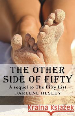 The Other Side of Fifty: A Sequel to The Fifty List Hesley, Darlene 9781484851111 Createspace