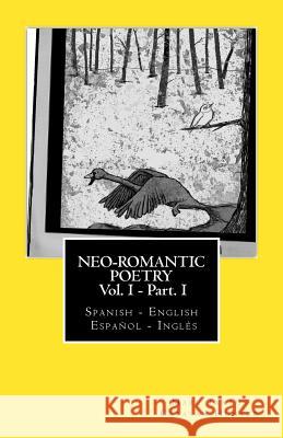 Neo-romantic Poetry Vol I - Part I: Spanish - English / Español - Inglés: Catalan Hunter Tarrús, Marc 9781484854464