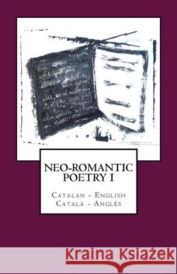Neo-romantic Poetry Vol I: Catalan - English /Català - Anglès: Catalan Hunter Tarrús, Marc 9781484854716