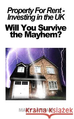 Property For Rent - Investing in the UK: Will You Survive the Mayhem? Latham, Mary 9781484855331 Createspace