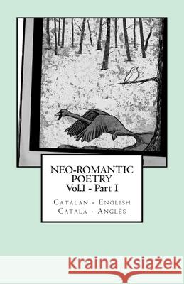 Neo-romantic Poetry Vol. I - Part. I: Catalan - English / Català - Anglès: Catalan Hunter Tarrús, Marc 9781484855850 Createspace