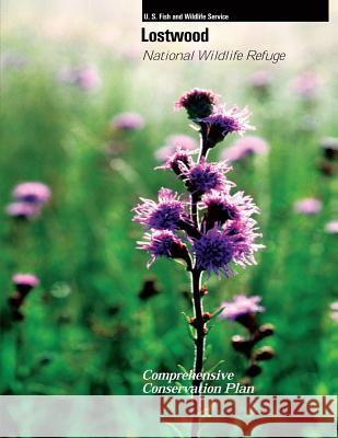 Lostwood National Wildlife Refuge Comprehensive Conservation Plan U S Fish & Wildlife Service 9781484856963 Createspace