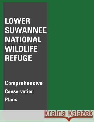 Lower Suwannee National Wildlife Refuge Comprehensive Conservation Plan U. S. Departm Fis 9781484857267 Createspace