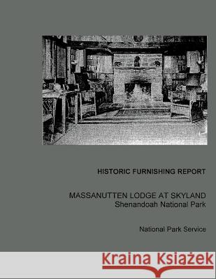 Historic Furnishing Report Massanutten Lodge at Skyland Shenandoah National Park Ellen Paul Denker 9781484857489 Createspace