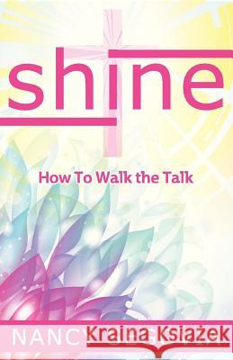Shine: How To Walk The Talk Segovia, Nancy M. 9781484858486