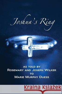 Joshua's Ring Marie Murphy Duess Rosemary and Joseph Wilker 9781484858905
