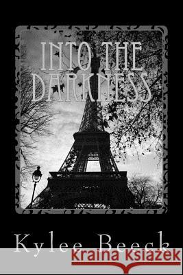 Into The Darkness Beeck, Kylee 9781484859193 Createspace