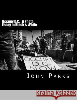 Occupy D.C.: A Photo Essay In Black & White Parks, John B. 9781484859223