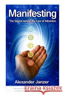 Manifesting: The Secret behind the Law of Attraction Janzer, Alexander 9781484860892 Createspace