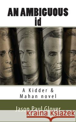 AN AMBIGUOUS id: A Kidder & Mahan novel Glover, Jason Paul 9781484861028