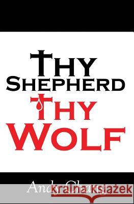 Thy Shepherd Thy Wolf Andy Chang 9781484861110 Createspace