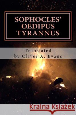 Sophocles' Oedipus Tyrannus: A New Translation for Today's Audiences and Readers Sophocles                                Oliver A. Evans 9781484862360 Createspace