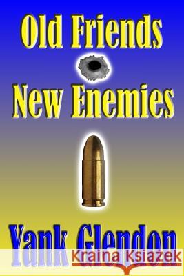 Old Friends/New Enemies Yank Glendon 9781484862421 Createspace